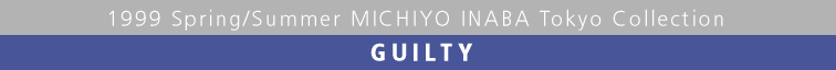 1999 Spring/Summer MICHIYO INABA Tokyo Collection  GUILTY